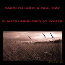 Carolyn Hume, Paul May: Flames Undressed by Water [CD]