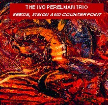 Ivo Perelman, Dominic Duval, Jay Rosen: Seeds, vision and counterpoint [CD]