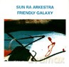 Sun Ra Arkestra: Friendly Galaxy [CD]