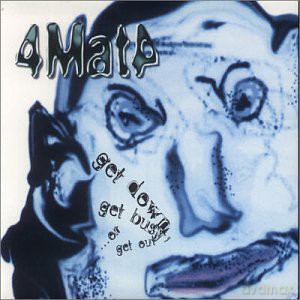 4MAT4: Get Down Get Busy or Get Out [CD]