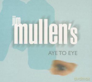 Jim Mullen: Aye to Eye [CD]