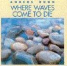 Anders Rogg: Where Waves Comes To Die [CD]
