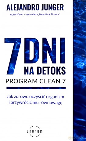7 dni na detoks - Alejandro Junger [KSIĄŻKA]