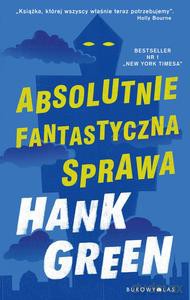 Absolutnie fantastyczna sprawa - Hank Green [KSIĄŻKA]