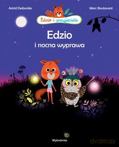Edzio i nocna wyprawa - Astrid Desbordes [KSIĄŻKA]