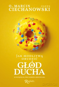 Jak modlitwą obudzić głód ducha - Marcin o. Ciechanowski [KSIĄŻKA]