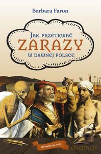 Jak przetrwać... Zarazy w dawnej Polsce - Barbara Faron [KSIĄŻKA]