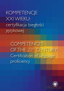 Kompetencje XXI wieku certyfikacja biegłości językowej [KSIĄŻKA]