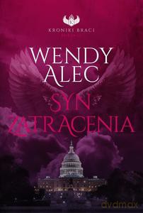 Kroniki Braci (Tom 3) Syn zatracenia - Wendy Alec [KSIĄŻKA]