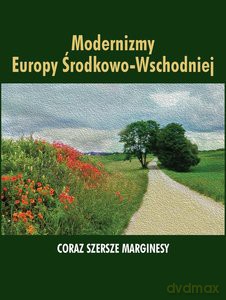Modernizmy Europy Środkowo-Wschodniej. Coraz szersze marginesy [KSIĄŻKA]