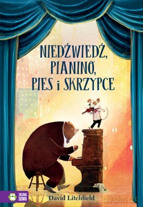 Niedźwiedź, pianino, pies i skrzypce - David Litchfield [KSIĄŻKA]