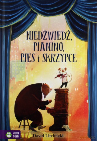 Niedźwiedź, pianino, pies i skrzypce - David Litchfield [KSIĄŻKA]