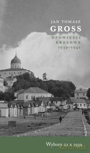 Opowieści kresowe 1939-1941. Wybory 22 X 1939 - Tomasz Jan Gross [KSIĄŻKA]