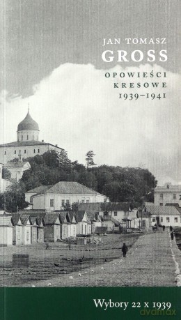 Opowieści kresowe 1939-1941. Wybory 22 X 1939 - Tomasz Jan Gross [KSIĄŻKA]