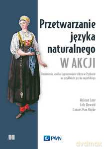 Przetwarzanie języka naturalnego w akcji - Hobson Lane, Cole Howard [KSIĄŻKA]