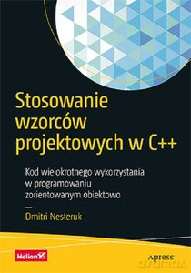 Stosowanie wzorców projektowych w C++ - Dmitri Nesteruk [KSIĄŻKA]