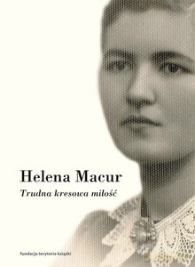 Trudna kresowa miłość. Dzienniki - Helena Macur [KSIĄŻKA]