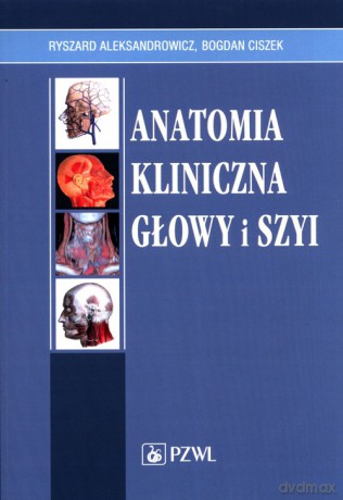 Anatomia kliniczna głowy i szyi - Ryszard Aleksandrowicz, Bogdan Ciszek [KSIĄŻKA]