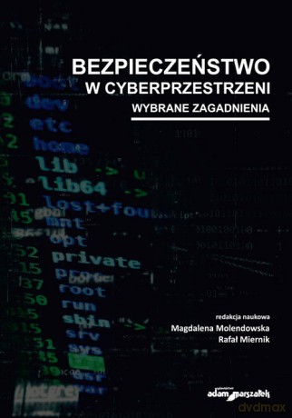 Bezpieczeństwo w cyberprzestrzeni Wybrane zagadnienia [KSIĄŻKA]
