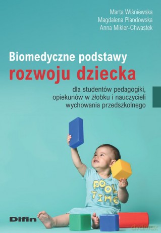 Biomedyczne podstawy rozwoju dziecka dla studentów pedagogiki, opiekunów w żłobku i nauczycieli wychowania przedszkolnego - Marta Wiśniewska, Magdalena Plandowska [KSIĄŻKA]