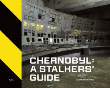 Chernobyl: A Stalkers' Guide - Darmon Richter [KSIĄŻKA]