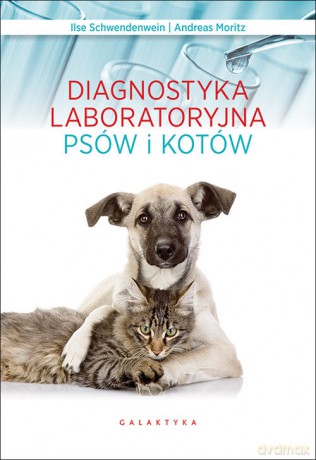 Diagnostyka laboratoryjna psów i kotów - Schwendenwein Ilse, Moritz Andreas [KSIĄŻKA]