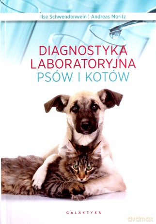 Diagnostyka laboratoryjna psów i kotów - Schwendenwein Ilse, Moritz Andreas [KSIĄŻKA]