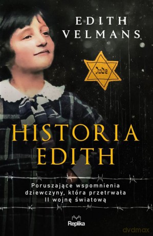 Historia Edith Poruszające wspomnienia dziewczyny, która przetrwała II wojnę światową - Edith Velmans [KSIĄŻKA]