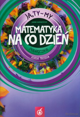 Ja Ty My 3 Matematyka na co dzień Podręcznik Część 3 - Joanna Białobrzeska [KSIĄŻKA]
