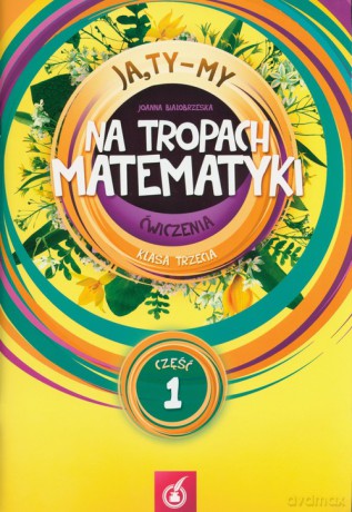 Ja Ty My 3 Na tropach matematyki Ćwiczenia Część 1 - Joanna Białobrzeska [KSIĄŻKA]