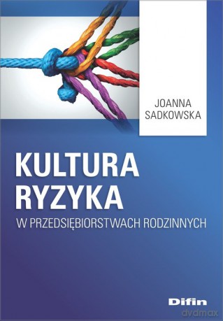 Kultura ryzyka w przedsiębiorstwach rodzinnych - Joanna Sadkowska [KSIĄŻKA]