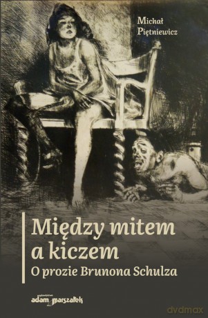 Między mitem a kiczem O prozie Brunona Schulza - Michał Piętniewicz [KSIĄŻKA]
