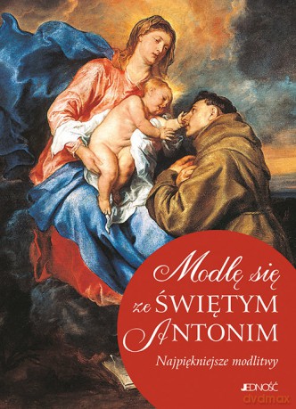 Modlę się ze Świętym Antonim Najpiękniejsze modlitwy [KSIĄŻKA]