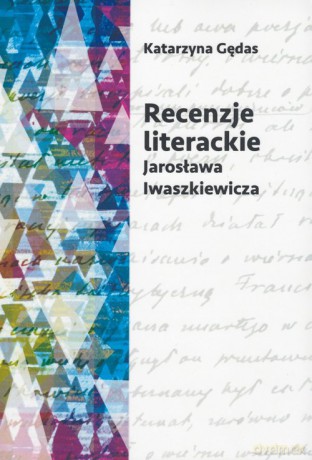 Recenzje literackie Jarosława Iwaszkiewicza - Katarzyna Gędas [KSIĄŻKA]