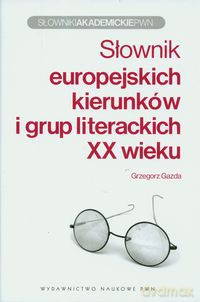 Słownik europejskich kierunków i grup literackich XX wieku - Grzegorz Gazda [KSIĄŻKA]