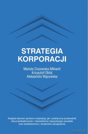 Strategia korporacji - Mariola Ciszewska-Mlinarić, Krzysztof Obłój [KSIĄŻKA]