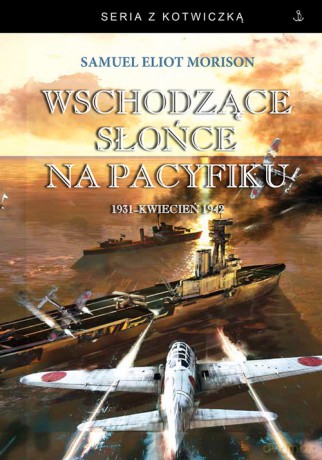 Wschodzące słońce na Pacyfiku - Samuel Eliot Morison [KSIĄŻKA]