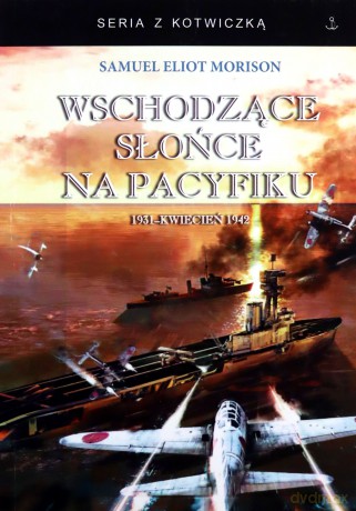 Wschodzące słońce na Pacyfiku - Samuel Eliot Morison [KSIĄŻKA]