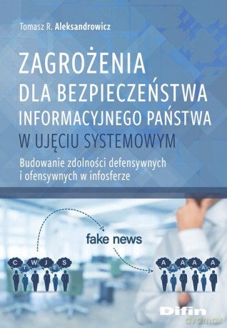Zagrożenia dla bezpieczeństwa informacyjnego państwa w ujęciu systemowym - Tomasz R. Aleksandrowicz [KSIĄŻKA]