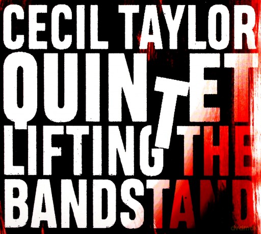 Cecil Taylor: Lifting The Bandstand [CD]