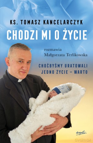 Chodzi mi o życie - Tomasz Kancelarczyk, Małgorzata Terlikowska [KSIĄŻKA]