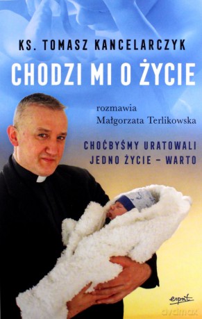 Chodzi mi o życie - Tomasz Kancelarczyk, Małgorzata Terlikowska [KSIĄŻKA]
