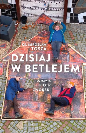 Dzisiaj w Betlejem - Mirosław Tosza, Piotr Zworski [KSIĄŻKA]