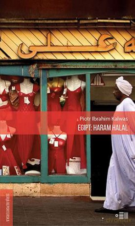 Egipt haram halal - Piotr Ibrahim Kalwas [KSIĄŻKA]