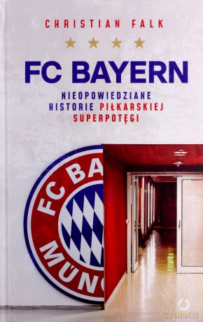 FC Bayern. Nieopowiedziane historie piłkarskiej superpotęgi - Christian Falk [KSIĄŻKA]