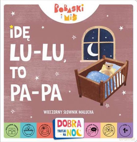 Idę lu-lu, to pa-pa! Wieczorny słownik malucha. Bobaski i miś. Dobranoc, Trefliki na noc. - Opracowanie zbiorowe [KSIĄŻKA]
