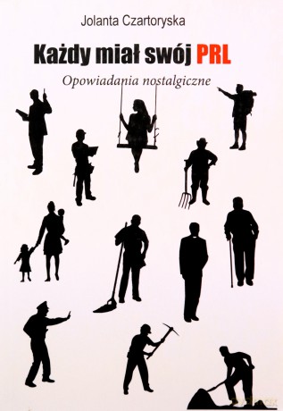 Każdy miał swój PRL. Opowiadania nostalgiczne - Jolanta Czartoryska [KSIĄŻKA]