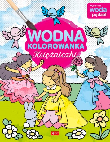 Księżniczki. Wodna kolorowanka - Opracowanie zbiorowe [KSIĄŻKA]