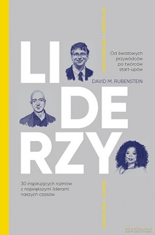 Liderzy. 30 inspirujących rozmów z największymi liderami naszych czasów - David Rubenstein [KSIĄŻKA]