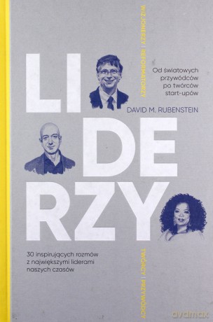 Liderzy. 30 inspirujących rozmów z największymi liderami naszych czasów - David Rubenstein [KSIĄŻKA]